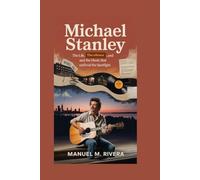 Michael Stanley: When the Strings Remembered His Name: The Life, the Silence, and the Music That Outlived the Spotlight