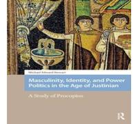 Michael Stewart Masculinity, Identity, & Power Politics in the Age of Justinian: in White Michael Stewart White