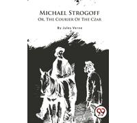 Michael Strogoff : Or, the Courier of the Czar