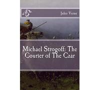 Michael Strogoff: The Courier of The Czar (Immortal Classics)