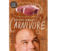 Michael Symon's Carnivore: 120 Recipes for Meat Lovers: A Cookbook