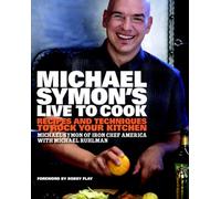 Michael Symon's Live to Cook: Recipes and Techniques to Rock Your Kitchen: A Cookbook