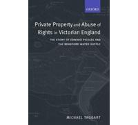 Michael Taggart Private Property and Abuse of Rights in Victorian Eng (Hardback)