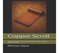 Michael Taylor Copper Scroll: History, Discovery, & Interpretations of the Michael Taylor Multicolor