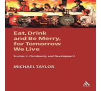 Michael Taylor Eat, Drink & Be Merry, for Tomorrow We Live Paperback Book Michael Taylor Multicolor