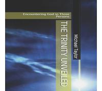 Michael Taylor THE TRINITY UNVEILED: Encountering God in Three Persons Paperback Book Michael Taylor Multicolor