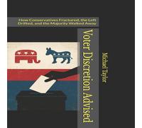 Michael Taylor Voter Discretion Advised: How Conservatives Fractured, the Left Michael Taylor Multicolor