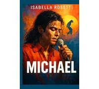 MICHAEL: The King of Pop Unveiled A Journey Through Fame, Family, and the Legacy That Changed the World