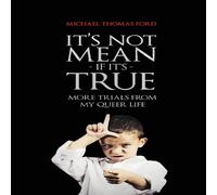 Michael Thomas Ford It's Not Mean If It's True: More Trials From My Queer Life Michael Thomas Ford Multicolor
