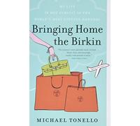 Michael Tonello - Bringing Home the Birkin My Life in Hot Pursuit of - E245z