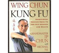 Wing Chun Kung Fu: Traditional Chinese King Fu for Self-Defense and Health