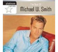 Michael W Smith - The Platinum: Best Of Michael W. Smith