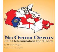 Michael Wagner No Other Option: Self-Determination for Alberta Paperback Book Michael Wagner Multicolor