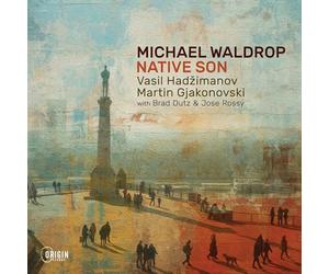 Michael Waldrop; Vasil Hadzimanov; Martin Gjakonovski; Brad Dutz; Jose Rossy - Michael Waldrop: Native Son