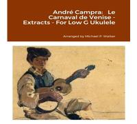Michael Walker Andre Campra: Le Carnaval de Venise - Extracts - For Low G Ukulele Michael Walker Multicolor