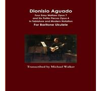 Michael Walker Dionisio Aguado: Four Easy Waltzes Opus 7 & Six Petite Pieces Michael Walker Multicolor