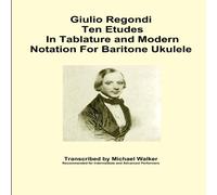 Michael Walker Giulio Regondi Ten Etudes In Tablature & Modern Notation For Michael Walker Multicolor