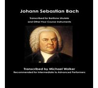 Michael Walker Johann Sebastian Bach Transcribed for Baritone Ukulele & Other Michael Walker Multicolor