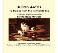 Michael Walker Julian Arcas: 10 Pieces from the Romantic Era In Tablature and Michael Walker Multicolor