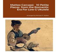 Michael Walker Matteo Carcassi: 10 Petite Pieces from the Romantic Era For Low G Michael Walker Multicolor