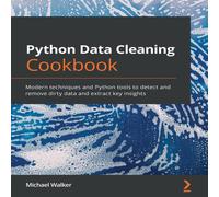 Michael Walker Python Data Cleaning Cookbook: Modern techniques & Python tools Michael Walker Multicolor