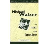 Michael Walzer on War and Justice (Political Philosophy Now)