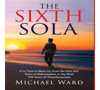 Michael Ward The Sixth Sola: It is time to move on from the past 500 years of Michael Ward Multicolor