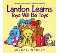 Michael Warren Landon Learns Toys Will Be Toys: Adventures with Landon Series Michael Warren Multicolor