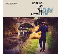 Michael Weston King - Nothing Can Hurt Me Anymore