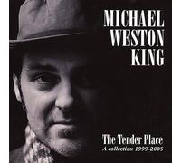 Michael Weston King - The Tender Place: A Collection 1999-2005