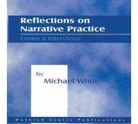 Michael White Reflections on Narrative Practice: Essays Interviews Paperback Book Michael White Multicolor