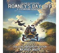 Michael White ROMNEY'S DAY OFF: A STEAMPUNK ADVENTURE: THE COLOUR ILLUSTRATED 10 Michael White Multicolor