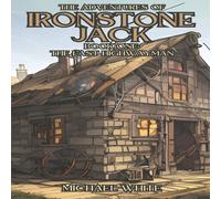 Michael White THE ADVENTURES OF IRONSTONE JACK: THE LAST HIGHWAYMAN Paperback Book Michael White Multicolor