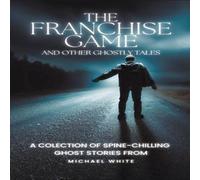 Michael White The Franchise Game & Other Ghostly Tales Paperback Book Michael White Multicolor