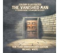 Michael White THE VANISHED MAN: A STEAMPUNK LOCKED ROOM MYSTERY: THE COLOUR Michael White Multicolor