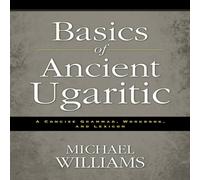 Michael Williams An Basics of Ancient Ugaritic: A Concise Grammar, Workbook, and Michael Williams Multicolor