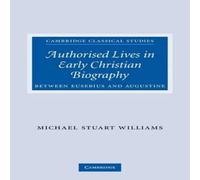 Michael Williams Authorised Lives in Early Christian Biography: Between Eusebius Michael Williams Multicolor