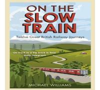 Michael Williams On The Slow Train Paperback Book Michael Williams Multicolor