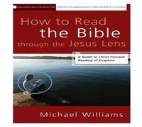 Michael Williams The How to Read the Bible through the Jesus Lens: A Guide to Michael Williams Multicolor