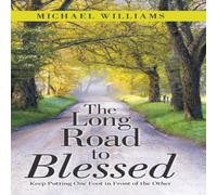 Michael Williams The Long Road to Blessed: Keep Putting One Foot in Front of the Michael Williams Multicolor