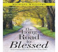 Michael Williams The Long Road to Blessed: Keep Putting One Foot in Front of the Michael Williams Multicolor