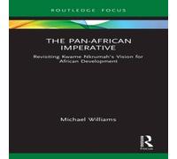 Michael Williams The Pan-African Imperative: Revisiting Kwame Nkrumah's Vision for Michael Williams Multicolor