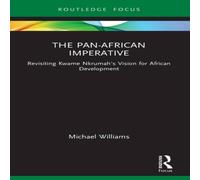 Michael Williams The Pan-African Imperative: Revisiting Kwame Nkrumah's Vision for Michael Williams Multicolor