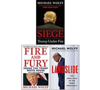 Michael Wolff Collection 3 Books Set (Fire and Fury, Siege Trump Under Fire, Landslide)
