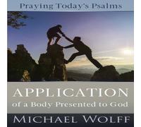 Michael Wolff Praying Today's Psalms: Application of a Body Presented to God in White Michael Wolff White