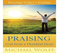 Michael Wolff Praying Today's Psalms: Praising God from a Thankful Heart Michael Wolff Multicolor