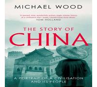 Michael Wood The Story of China : A portrait of a civilisation & its people Michael Wood Multicolor