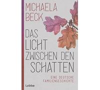 Michaela Beck Das Licht zwischen den Schatten: Eine deutsche Familien (Hardback)