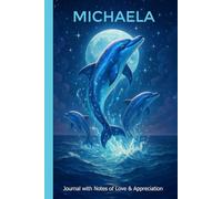 Michaela Journal: Magical Dolphins: Lined Notebook Featuring 100+ Notes of Love and Appreciation