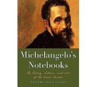 Michaelangelo's Notebooks: The Poetry, Letters and Art of the Great Master